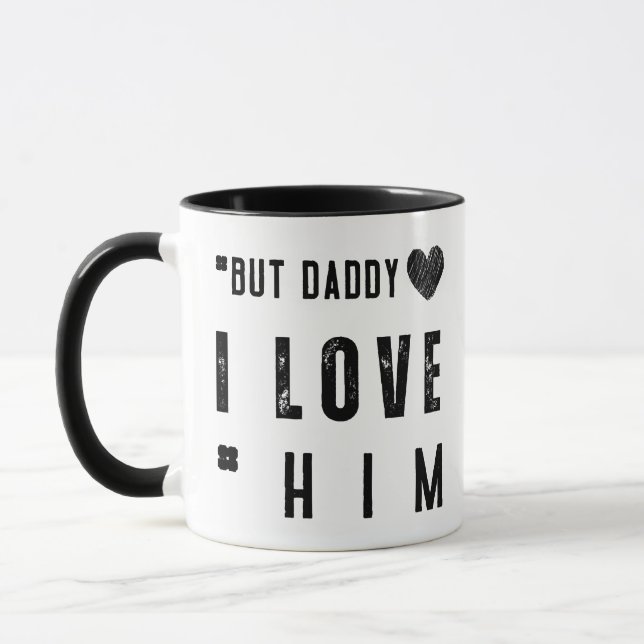  But Daddy I Love Him Mug (Left)