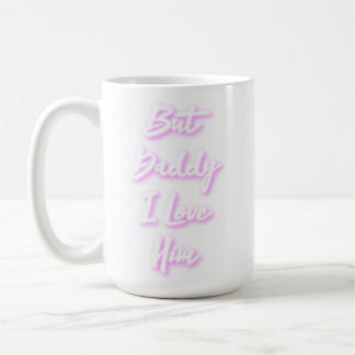 "But Daddy I Love Him" Mug