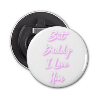 "But Daddy I Love Him" Mug Bottle Opener