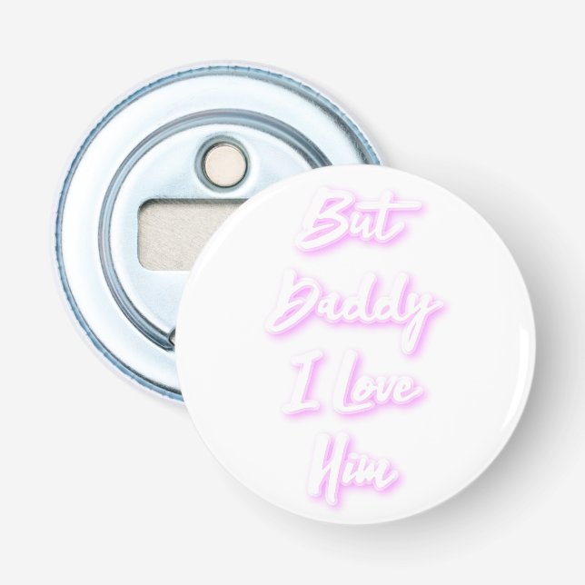 "But Daddy I Love Him"  Mug Bottle Opener (Front)