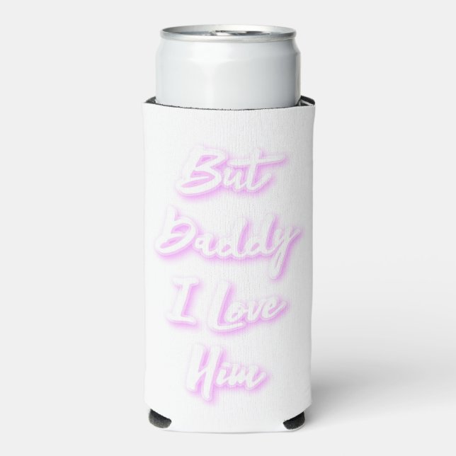 "But Daddy I Love Him"  Mug Seltzer Can Cooler (Seltzer Front)