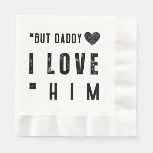 But Daddy I Love Him Napkin
