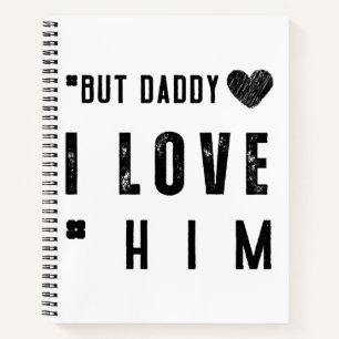 But Daddy I Love Him Notebook