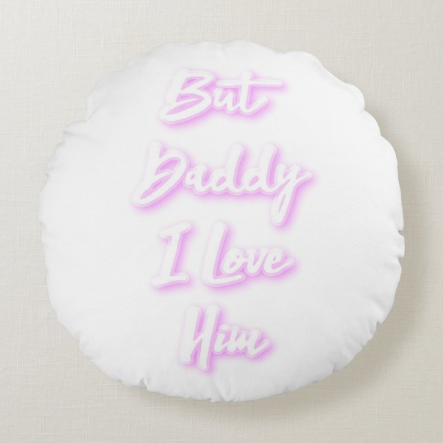 "But Daddy I Love Him"  pillow (Front)