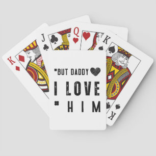 But Daddy I Love Him Playing Cards