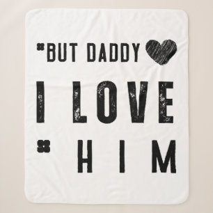 But Daddy I Love Him Sherpa Blanket