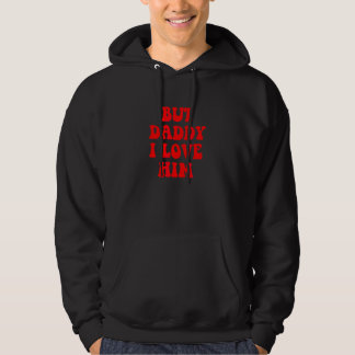 But Daddy I Love Him Style Party Hoodie