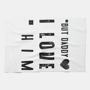 But Daddy I Love Him Tea Towel