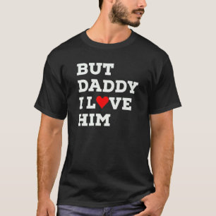But Daddy I Love Him With Red Heart   T-Shirt