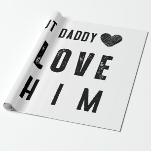 But Daddy I Love Him Wrapping Paper