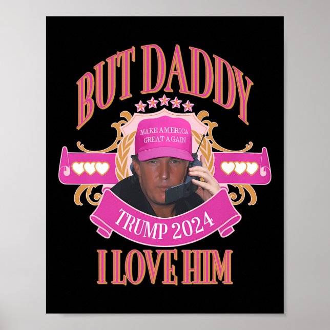 But Daddy Trump 2024 I Love Him Apparel  Poster (Front)