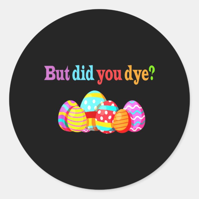 But Did Die Funny Easter Egg Dye Sarcastic Workout Classic Round Sticker (Front)