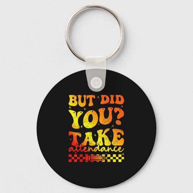 But did take attendance funny groovy teacher key ring (Front)
