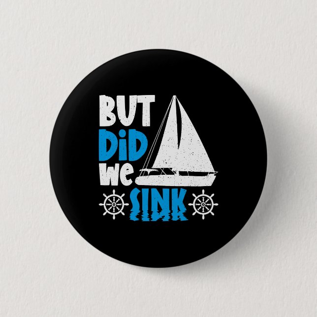 But Did We Sink  6 Cm Round Badge (Front)