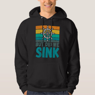 But Did We Sink Boat Captain  Humour Joke Hoodie
