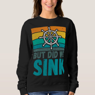 But Did We Sink Boat Captain Humour Joke Sweatshirt