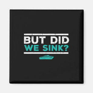 But Did We Sink Boat Funny Pontoon Joke Owner Men  Magnet