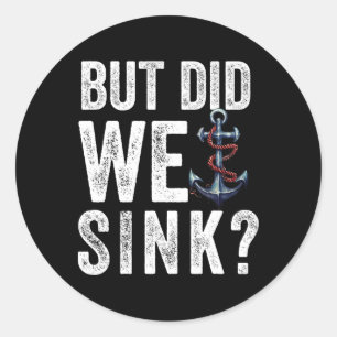 But Did We Sink Boat Ship Captain Pontoon Boating Classic Round Sticker