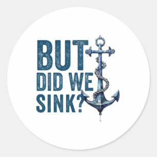 But Did We Sink Boat Ship Captain Pontoon Boating Classic Round Sticker