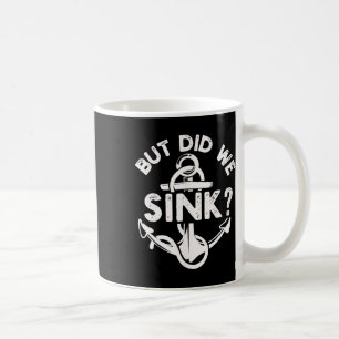 But Did We Sink Boat Ship Captain Pontoon Boating  Coffee Mug
