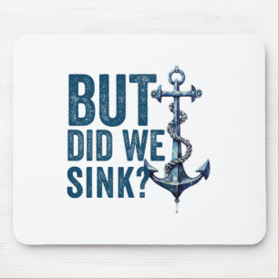 But Did We Sink Boat Ship Captain Pontoon Boating Mouse Mat
