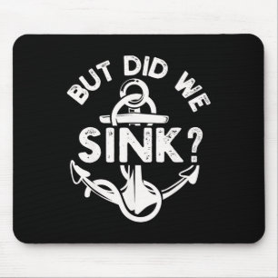 But Did We Sink Boat Ship Captain Pontoon Boating  Mouse Mat