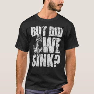 But Did We Sink Boating Boat Captain Summer Vacati T-Shirt
