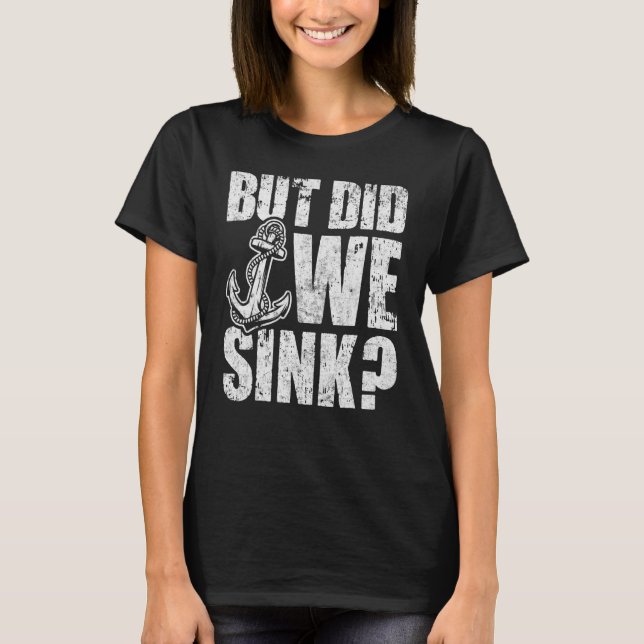But Did We Sink Boating Boat Captain Summer Vacati T-Shirt (Front)