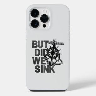 But Did We Sink Boating Lover Sailor Funny Boat iPhone 14 Pro Max Case