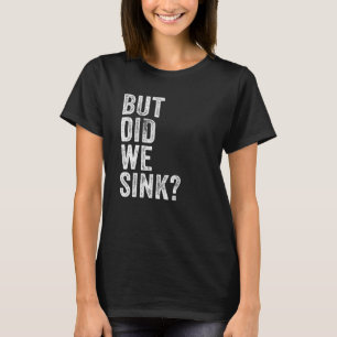 But Did We Sink Boating Vintage  Pontoon Captain M T-Shirt