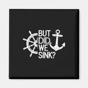 But Did We Sink_ Captain Sailboat Sailing Magnet