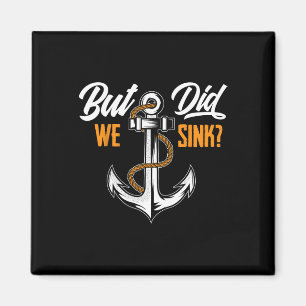 But Did We Sink - Funny Boat Owner Gift Boater Cru Magnet