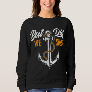 But Did We Sink - Funny Boat Owner Gift Boater Cru Sweatshirt