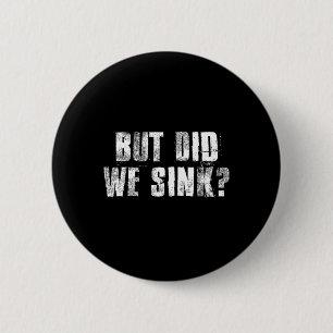 But Did We Sink Funny Boating Crazy Captain Vacati 6 Cm Round Badge