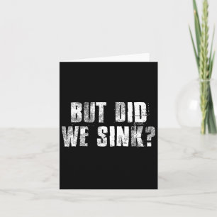 But Did We Sink Funny Boating Crazy Captain Vacati Card