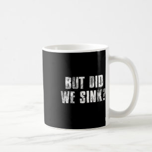 But Did We Sink Funny Boating Crazy Captain Vacati Coffee Mug