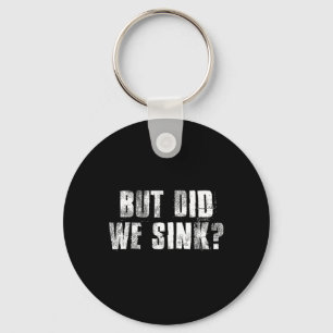 But Did We Sink Funny Boating Crazy Captain Vacati Key Ring