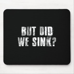 But Did We Sink Funny Boating Crazy Captain Vacati Mouse Mat