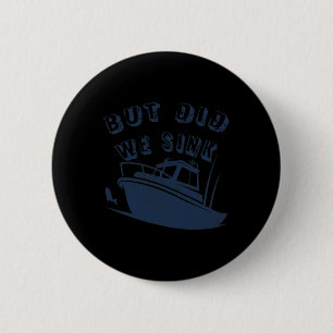 But Did We Sink Funny Boating Deep Sea Fishing Cap 6 Cm Round Badge