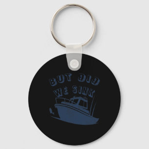 But Did We Sink Funny Boating Deep Sea Fishing Cap Key Ring