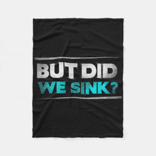 But Did We Sink Funny Boating Gifts For Men And Wo Fleece Blanket