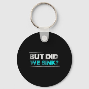 But Did We Sink Funny Boating Gifts For Men And Wo Key Ring