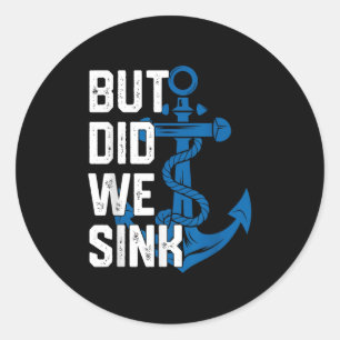 But Did We Sink Funny Sailing Captain Sailboat Boa Classic Round Sticker
