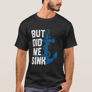 But Did We Sink Funny Sailing Captain Sailboat Boa T-Shirt