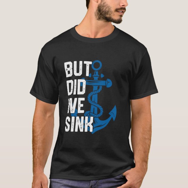 But Did We Sink Funny Sailing Captain Sailboat Boa T-Shirt (Front)