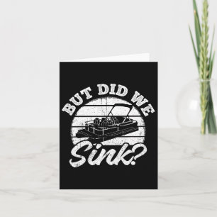 But Did We Sink - Men Pontoon Boat Captain Card