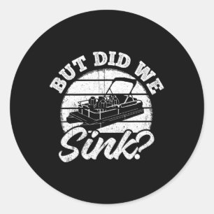 But Did We Sink - Men Pontoon Boat Captain Classic Round Sticker