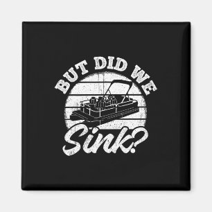 But Did We Sink - Men Pontoon Boat Captain Magnet