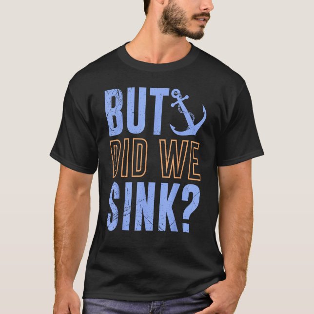 But Did We Sink Nautical with Boats Ships Anchors T-Shirt (Front)