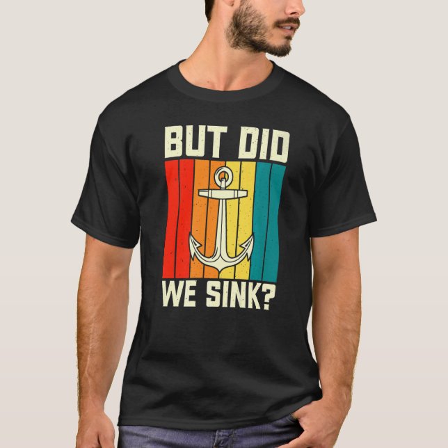 But Did We Sink Pontoon Boating  Boat Captain Dad  T-Shirt (Front)